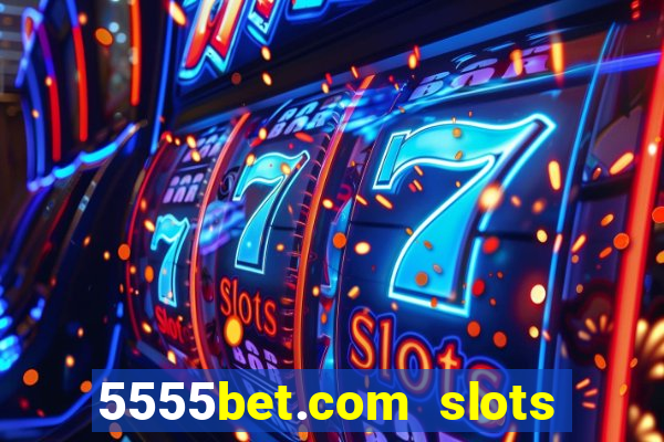 5555bet.com slots marca forte